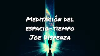 Meditación 11 - Meditación del espacio-tiempo (Dr. Joe Dispenza)