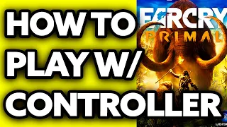 How To Play Far Cry Primal with Controller on PC (Very Easy!)