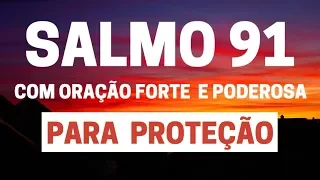 SALMO 91 - Para Proteção - com Oração Forte e Poderosa