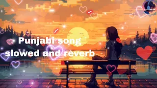 Punjabi song 🎶Punjabi songs PunjabiLofisong slowed and reverb | lofi slowed and reverb | bestof