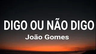 João Gomes - DIGO OU NÃO DIGO (letra / legendado)