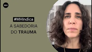 A SABEDORIA DO TRAUMA | MARIA HOMEM