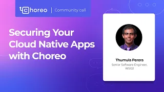 Securing Your Cloud Native Apps with Choreo