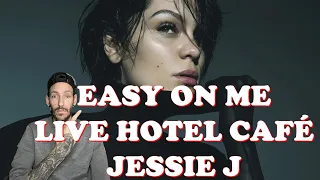 JESSIE SINGS WITH HER HOLE BODY!!! Jessie J - The Hotel Cafe - Easy On Me (REACTION)