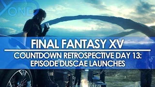 Day 13: Final Fantasy XV Countdown Retrospective - Episode Duscae Launches