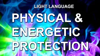 Physical and Energetic Protection Light Language Healing