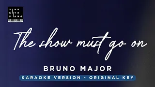 The show must go on - Bruno Major (Original Key Karaoke) - Piano Instrumental Cover with Lyrics