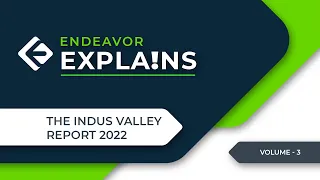 Endeavor Explains - The Indus Valley Report 2022 | Volume 3