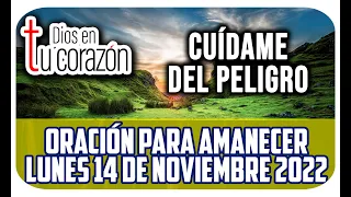 ORACIÓN DE LA MAÑANA LUNES 14 DE NOVIEMBRE 2022 - CUÍDAME DEL PELIGRO