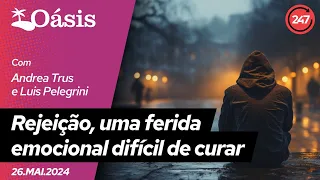 Oásis - Rejeição, uma ferida emocional difícil de curar