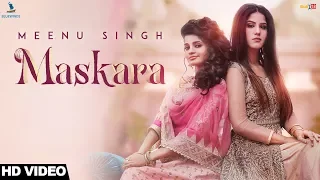 Maskara (Full Video) - Meenu Singh | Maninder Kailey | Desi Routz | Latest Punjabi Songs 2018