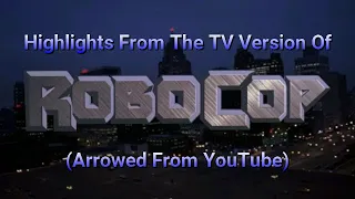 Highlights From The TV Version Of Robocop (1987) (Arrowed From YouTube) (Fixed)