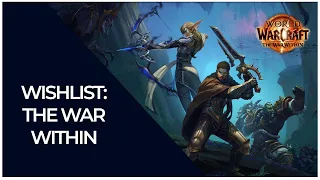 World of Warcraft - The War Within: The Wishlist