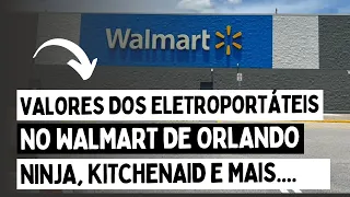 VALORES DOS ELETROPORTÁTEIS NO WALMART DE ORLANDO - NINJA, KITCHENAID E MAIS.....