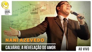 Nani Azevedo -  Calvário,  Revelação do  - DVD Hinos Inesquecíveis