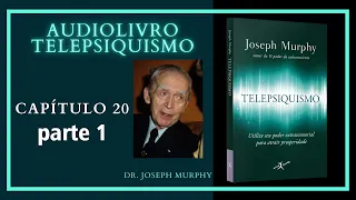 Audiolivro TELEPSIQUISMO - Dr. Joseph Murphy - Capítulo 20 / parte 1