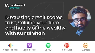 Discussing credit scores, trust, valuing your time and habits of the wealthy with Kunal Shah