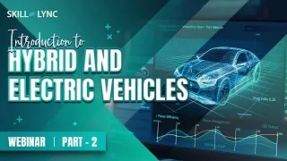 Introduction to Hybrid and Electric Vehicles (Part - 2) | Skill-Lync | Workshop