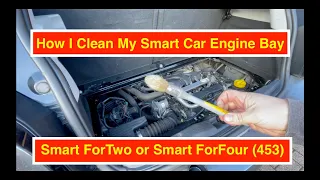 How To Clean your Smart Car Engine bay (453 newer shape)