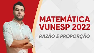 VUNESP 2022 - RAZÃO E PROPORÇÃO - MATEMÁTICA