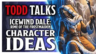 Character Ideas & Changing the World in Icewind Dale: Rime of the Frostmaiden - Todd Talks