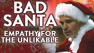 BAD SANTA: Empathy For The Unlikable