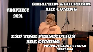 THE END TIME PERSECUTION ARE COMING/THE SERAPHIM & CHERUBIM ARE COMING/PROPHET SADHU SUNDAR SELVARAJ