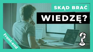 Skąd brać wiedzę i motywację do nauki? Front-end