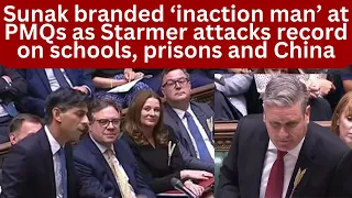 UK PM Sunak branded ‘inaction man’ at PMQs as Starmer attacks record on schools, prisons and China