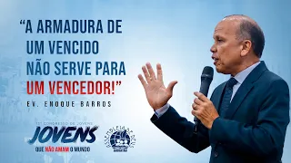 Ev. Enoque Barros - A Armadura de um Vencido não Serve para um Vencedor - Abertura 13º Cong. Jovens