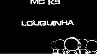 Mc K9 - Louquinha