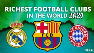 Top 10 Richest Football Clubs In The World In 2024