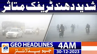 Geo Headlines 4 AM | Heavy Fog Affected Traffic | 30 December 2023