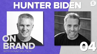 Hunter Biden | Ep.4 | On Brand with Donny Deutsch