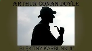 Arthur Conan Doyle "Błękitny karbunkuł" Audiobook