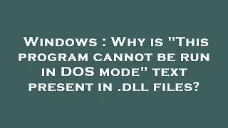 Windows : Why is "This program cannot be run in DOS mode" text present in .dll files?