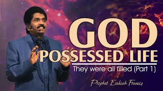 God possessed life - They were all filled (Part 1) | Prophet Ezekiah Francis
