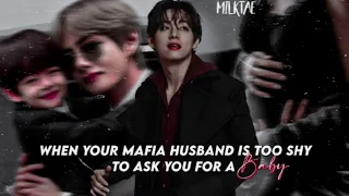 Taehyung ff •Oneshot• | When your mafia husband is too shy to ask you for a baby |