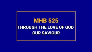 MHB 525 - THROUGH THE LOVE OF GOD OUR SAVIOUR