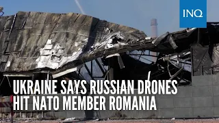 Ukraine says Russian drones hit NATO member Romania