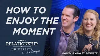 How to Enjoy the Moment - Daniel & Ashley Bennett @ Relationship University - August 28, 2023