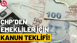 CHP, emekliler için harekete geçti: İşte o kanun teklifi!