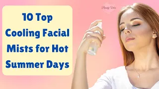 10 Best Cooling Facial Mists for Hot Summer Days | Beauty Vibes #facial #facemist #facecare #beauty