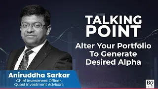 Talking Point: Managing Portfolios For Maximizing Alpha In The Current Market Scenario | BQ Prime