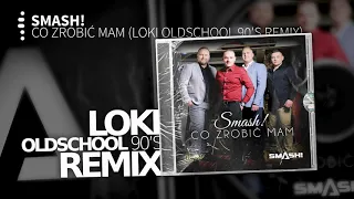 SMASH! - Co Zrobić Mam (Loki Oldschool 90's Remix) [Official Audio]