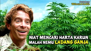 MENEMUKAN LADANG G4NJA SELUAS LAPANGAN SEPAK BOLA - Alur Cerita Film Without a Paddle