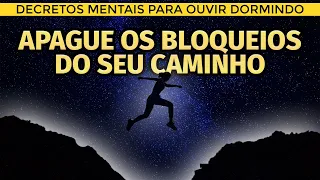 DECRETOS MENTAIS PARA REMOVER BLOQUEIOS E ABRIR CAMINHOS (PARA OUVIR DORMINDO)