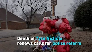 Death of Tyre Nichols renews calls for police reform