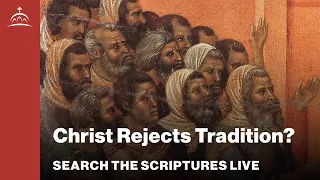 Search the Scriptures Live - Christ Rejects Tradition? (w/ Dr. Jeannie Constantinou)