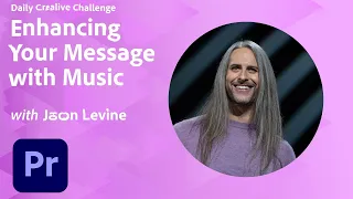 Premiere Pro Daily Creative Challenge - Enhancing Your Message with Music | Adobe Creative Cloud